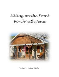 Title: Sitting on the Front Porch with Jesus, Author: Melissa Fritcher