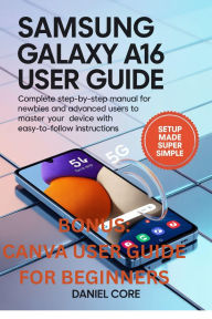 Title: Samsung Galaxy A16 5g User Guide: Complete Step-by-Step for Newbie and Advanced Users to Master your Device with Ease to follow Instructions, Author: Martins Cynthia