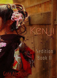 Title: Sedition Book II: Kenji: A steamy historical romance set in Qing Dynasty China & Japan, Author: Grea Alexander