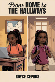 Title: From HOME to THE HALLWAYS, Author: ROYCE CEPHUS