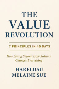 Title: The Value Revolution: 7 Principles in 40 Days to Reclaim Purpose, Unlock Potential, and Live from Overflow, Author: Hareldau Melanie Sue