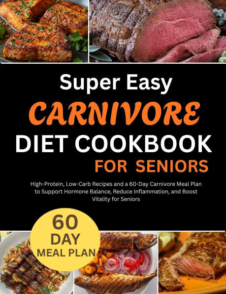 Super Easy Carnivore Diet Cookbook for Seniors
