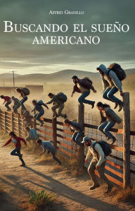 Title: Buscando el Sueño Americano, Author: Astrid Granillo