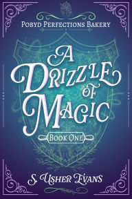Title: A Drizzle of Magic: A Cozy Fantasy Mystery, Author: S. Usher Evans