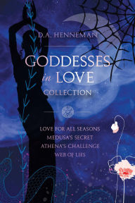 Title: Goddesses In Love Collection: Love For All Seasons - Medusa's Secret - Athena's Challenge - Web Of Lies, Author: D. A. Henneman