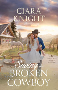 Title: Saving the Broken Cowboy, Author: Ciara Knight