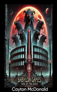 Title: Babylon Games: Rise Of The Gods, Author: Cayton McDonald
