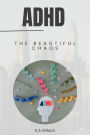 ADHD: The Beautiful Chaos