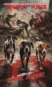 Title: Crimson Purge: The Dogs That Saw the End of the World, Author: Mark Khane