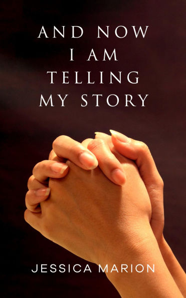And Now I Am Telling My Story
