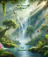 Title: The Green SF Project, Author: Ted Shawkirk