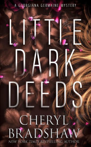 Title: Little Dark Deeds, Author: Cheryl Bradshaw