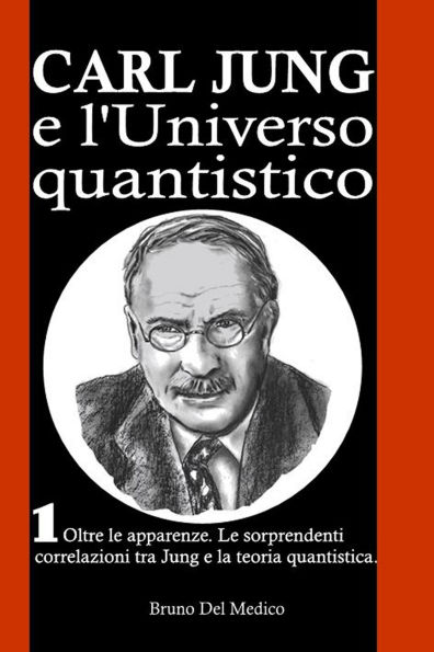 Carl Jung e l'universo quantistico: Oltre le apparenze. Le sorprendenti correlazioni tra Jung e la teoria quantistica.