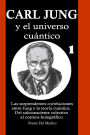 Carl Jung y el universo cuántico: Las sorprendentes correlaciones entre Jung y la teoría cuántica. Del subconsciente colectivo al cosmos holográfico..