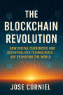 The Blockchain Revolution: How Digital Currencies and Decentralized Technologies Are Reshaping the World: How Digital Currencies and Decentralized Technologies Are Reshaping Money, Power, and the Global Economy