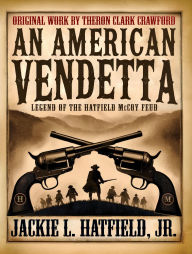 Title: An American Vendetta: Legend of The Hatfield Mccoy Feud, Author: Jackie Hatfield