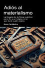Adiós al materialismo: La llegada de la física cuántica pone fin a un trágico error que duró cuatro siglos.