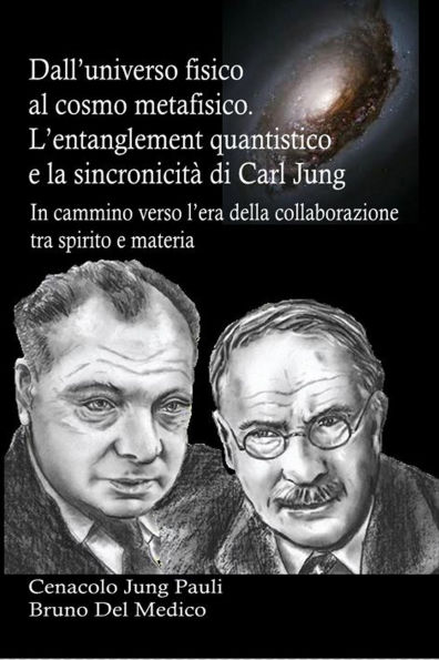 Dall'universo fisico al cosmo metafisico: L'entanglement quantistico, la non località, la sincronicità di Carl Jung, l'intelligenza cosmica. L'umanità è in cammin