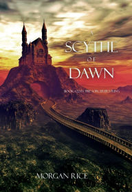 Title: A Scythe of Dawn (The Sorcerer's RingBook #22), Author: Morgan Rice