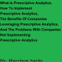 What Is Prescriptive Analytics, How To Implement Prescriptive Analytics, The Benefits Of Using Prescriptive Analytics
