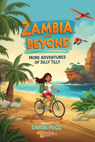 Title: Zambia and Beyond: More Adventures of Silly Tilly, Author: Carol Pegg