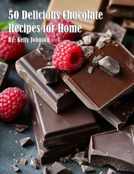 Title: 50 Delicious Chocolate Recipes for Home, Author: Kelly Johnson