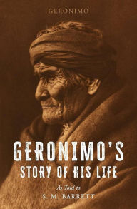 Title: Geronimo's Story of his Life, Author: Geronimo