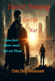 Title: Everett Denning Goes To War, Author: Chris Nnokwam