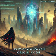 Title: Ashes of New New York: Origin Code, Author: Jeffery J. Davis