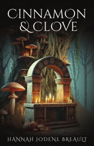 Title: Cinnamon & Clove, Author: Hannah Jodene Breault