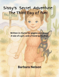 Title: Sissy's Secret Adventure: The Third Day of Fun, Author: Barbara Nelson