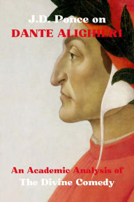 Title: J.D. Ponce on Dante Alighieri: An Academic Analysis of The Divine Comedy, Author: J. D. Ponce