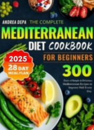 Title: The Ultimate Mediterranean Diet for Beginners: 300 Healthy Recipes with Gluten-Free, Keto, Low-Carb, Vegan & Dairy-Free Options, Author: Andrea De Pasquale