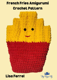 Title: French Fries Amigurumi Crochet Pattern, Author: Lisa Ferrel