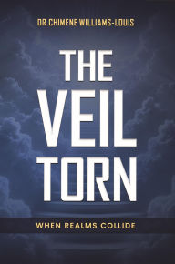 Title: THE VEIL TORN: When Realms Collide, Author: Dr. Chimene Williams-Louis