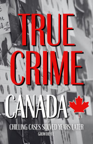 Title: True Crime Canada: Chilling Cases Solved Years Later, Author: Growthlyfe