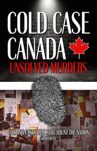 Title: Cold Case Canada: Unsolved Murders: Chilling Cases That Still Haunt The Nation, Author: Growthlyfe