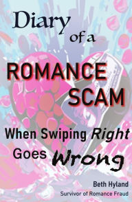 Title: Diary of a Romance Scam: When Swiping Right Goes Wrong, Author: Beth Hyland