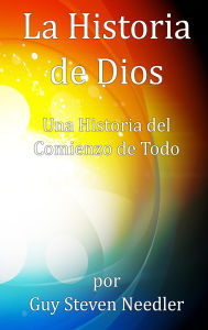 Title: La Historia de Dios: Una Historia del Comienzo de Todo, Author: Guy Steven Needler