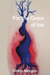 Title: For the Grace of Joe, Author: Vickie Morgan