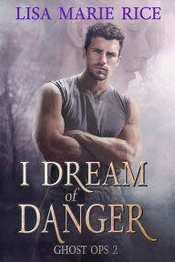Title: I Dream of Danger, Author: Lisa Marie Rice