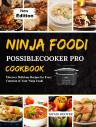 Title: Ninja Foodi PossibleCooker Pro Cookbook: Discover Delicious Recipes for Every Function of Your Ninja Foodi, Author: Myles Hoover