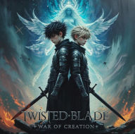 Title: Twisted Blade: War Of Creation, Author: grimexi .