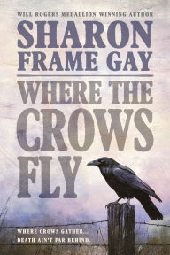 Title: Where the Crows Fly, Author: Sharon Frame Gay