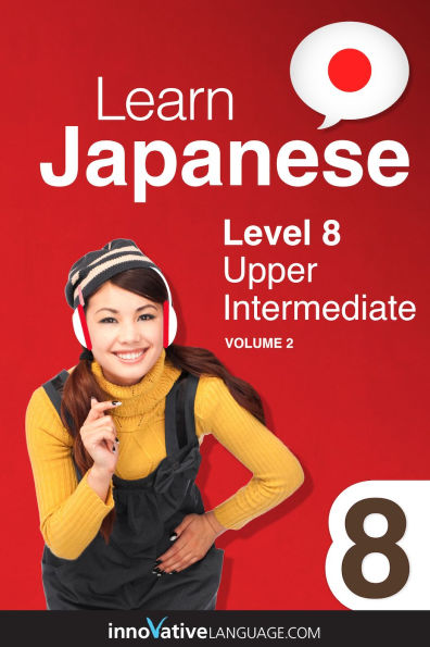 Learn Japanese - Level 8: Upper Intermediate, Volume 2