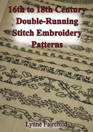 Title: 16th to 18th Century Double-Running Stitch Embroidery Patterns, Author: Lynne Fairchild