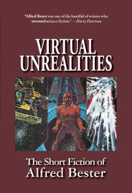 Title: Virtual UnrealitiesThe Short Fiction of Alfred Bester, Author: Alfred Bester