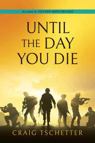 Title: UNTIL THE DAY YOU DIE, Author: Craig Tschetter