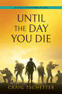 UNTIL THE DAY YOU DIE
