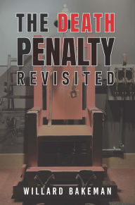 Title: The Death Penalty Revisited, Author: Willard Bakeman